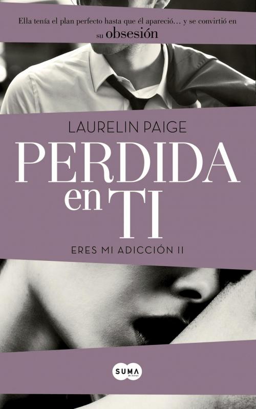 Cover of the book Perdida en ti (Eres mi adicción 2) by Laurelin Paige, Penguin Random House Grupo Editorial España