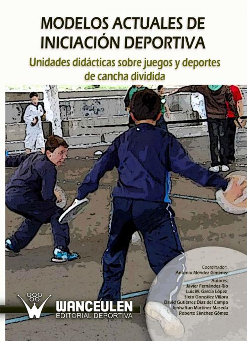 Cover of the book Unidades didácticas sobre juegos y deportes de cancha dividida by Antonio Méndez Giménez, Wanceulen S.L.