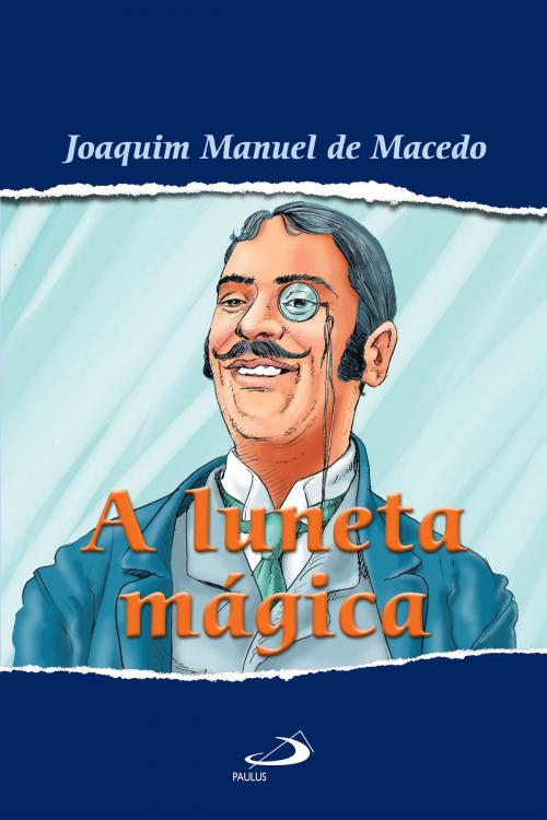 Cover of the book A luneta mágica by Joaquim Manuel de Macedo, Paulus Editora
