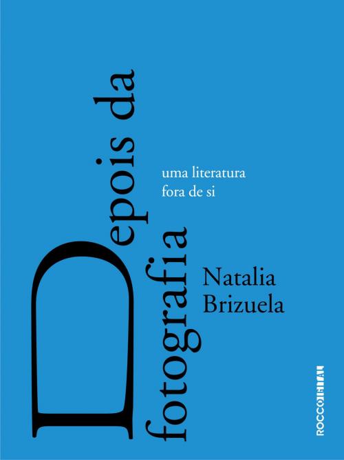 Cover of the book Depois da fotografia by Natalia Brizuela, Paloma Vidal, Rocco Digital