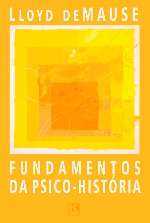 Cover of the book Fundamentos da Psico-História: O estudo das motivações históricas by deMause, Lloyd, KBR