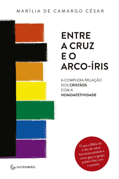 Cover of the book Entre a cruz e o arco-íris by MarÍlia de Camargo César, Gutenberg Editora