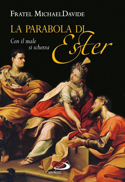 Cover of the book La parabola di Ester. Con il male si scherza by MichaelDavide Semeraro, San Paolo Edizioni