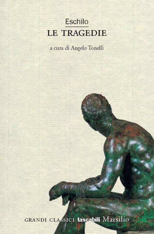 Cover of the book Eschilo. Le tragedie by Eschilo, Angelo Tonelli, Marsilio