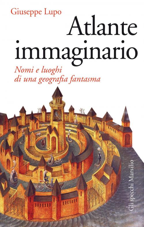 Cover of the book Atlante immaginario by Giuseppe Lupo, Marsilio