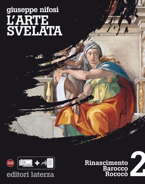 Cover of the book L'arte svelata. vol. 2. Rinascimento Barocco Rococò by Giuseppe Nifosì, Editori Laterza Scuola