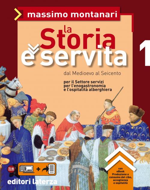 Cover of the book La Storia è servita. vol. 1. Dal Medioevo al Seicento by Massimo Montanari, Editori Laterza Scuola