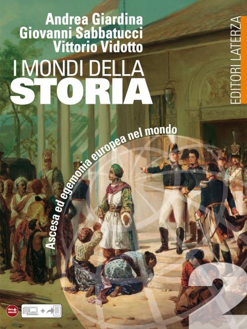Cover of the book I mondi della Storia. vol. 2. Ascesa ed egemonia europea nel mondo by Andrea Giardina, Giovanni Sabbatucci, Vittorio Vidotto, Editori Laterza Scuola