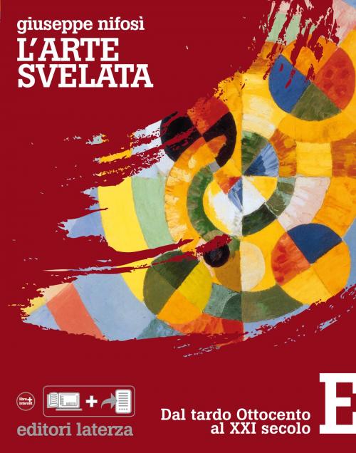 Cover of the book L'arte svelata. E. Dal tardo Ottocento al XXI secolo by Giuseppe Nifosì, Editori Laterza Scuola