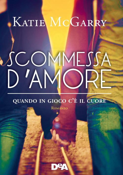 Cover of the book Scommessa d'amore by Katie McGarry, De Agostini