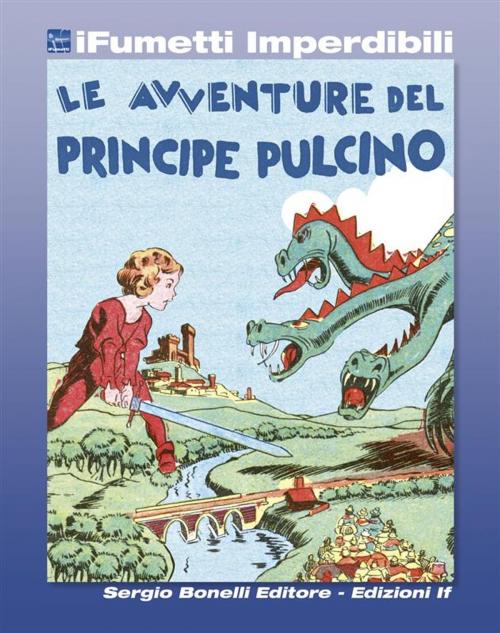 Cover of the book Le avventure del Principe Pulcino (iFumetti Imperdibili) by Gianluigi Bonelli, Vittorio Cossio, Edizioni if