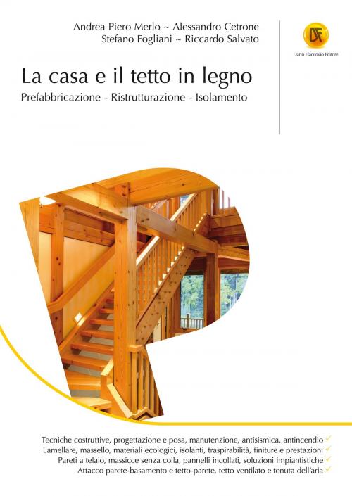 Cover of the book La casa e il tetto in legno by Riccardo Salvato, Stefano Fogliani, Alessandro Cetrone, Andrea Piero Merlo, Dario Flaccovio Editore