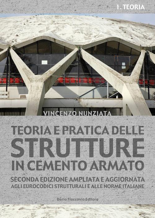 Cover of the book Teoria e pratica delle strutture in cemento armato by Vincenzo Nunziata, Dario Flaccovio Editore