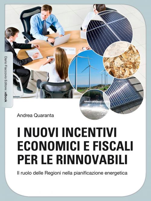 Cover of the book I nuovi incentivi economici e fiscali per le rinnovabili by Andrea Quaranta, Dario Flaccovio Editore