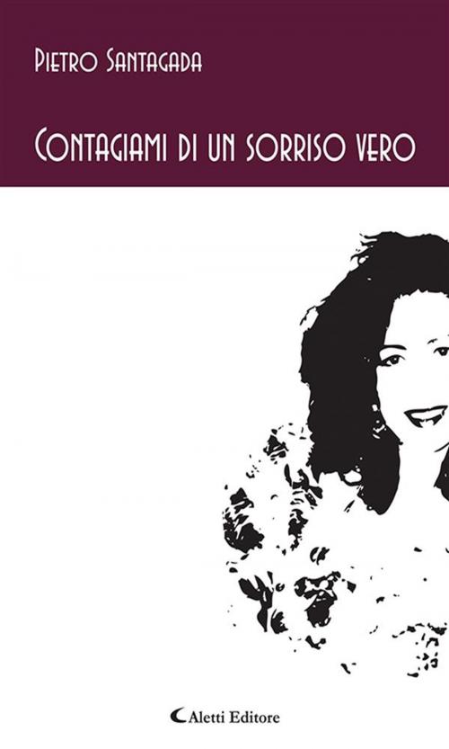 Cover of the book Contagiami di un sorriso vero by Pietro Santagada, Aletti Editore