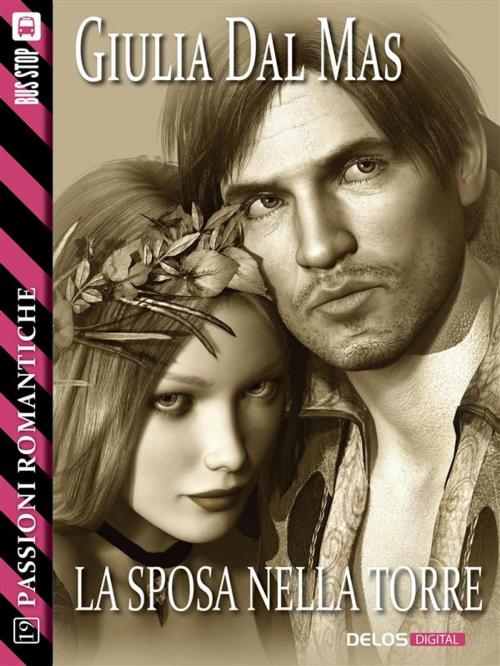 Cover of the book La sposa nella torre by Giulia Dal Mas, Delos Digital