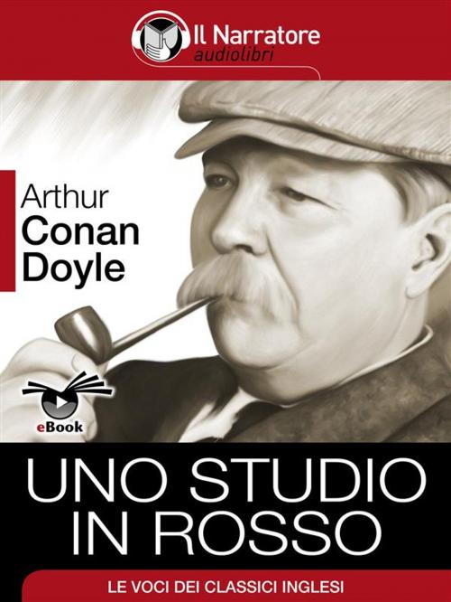 Cover of the book Sherlock Holmes: Uno Studio in Rosso by Arthur Conan Doyle, Il Narratore