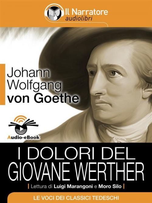 Cover of the book I dolori del giovane Werther (Audio-eBook) by Johann Wolfgang von Goethe, Johann Wolfgang von Goethe, Il Narratore