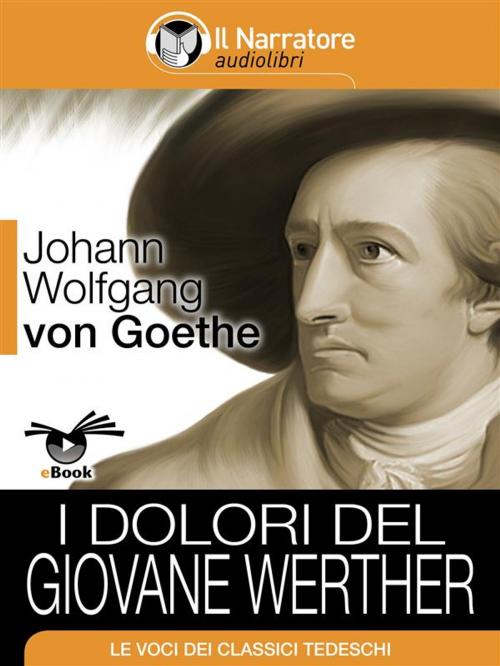 Cover of the book I dolori del giovane Werther by Johann Wolfgang von Goethe, Il Narratore