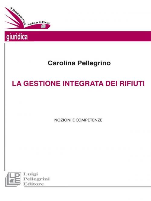 Cover of the book La gestione integrata dei rifiuti by Carolina Pellegrino, Luigi Pellegrini Editore