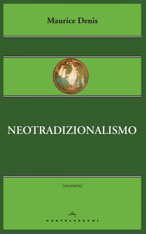 Cover of the book Neotradizionalismo by Maurice Denis, Castelvecchi