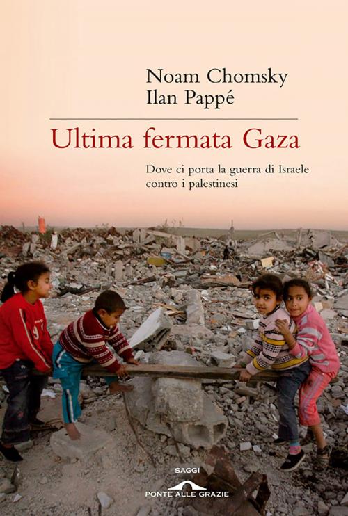 Cover of the book Ultima fermata Gaza by Noam Chomsky, Ilan Pappé, Ponte alle Grazie