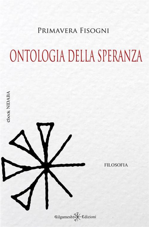 Cover of the book Ontologia della speranza by Primavera Fisogni, Gilgamesh Edizioni