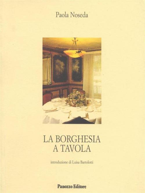 Cover of the book La borghesia a tavola by Paola Noseda, Panozzo Editore