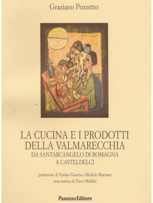 Cover of the book La cucina e i prodotti della Valmarecchia by Graziano Pozzetto, Panozzo Editore