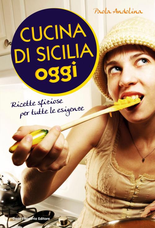 Cover of the book Cucina di Sicilia oggi by Paola Andolina, Dario Flaccovio Editore