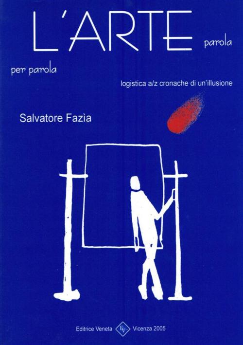 Cover of the book L'arte parola per parola by Salvatore Fazìa, Editrice Veneta