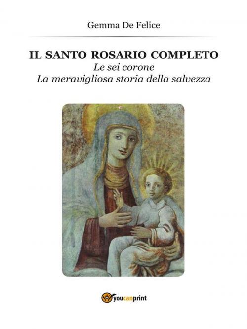 Cover of the book Il Santo Rosario completo by Gemma De Felice, Youcanprint Self-Publishing