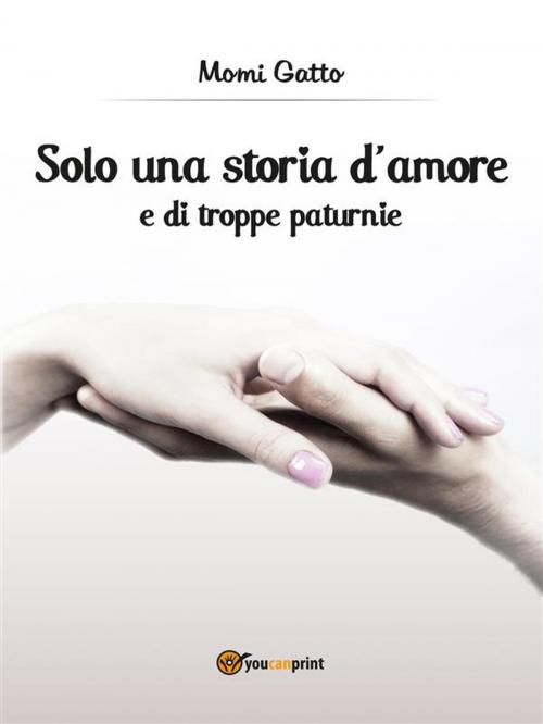 Cover of the book Solo una storia d'amore e di troppe paturnie by Momi Gatto, Youcanprint