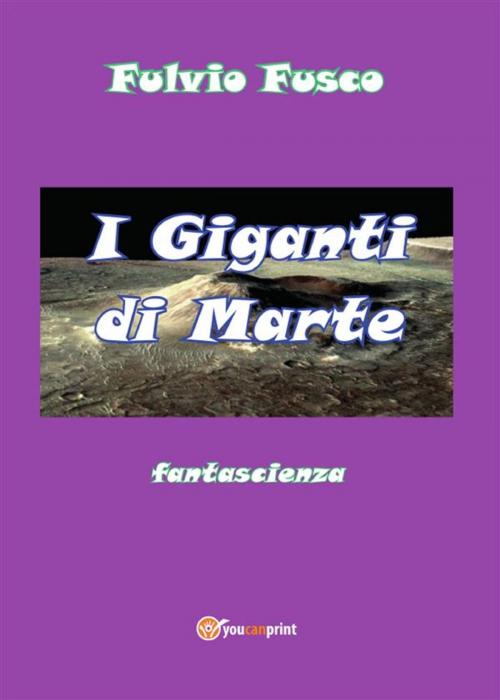 Cover of the book I Giganti di Marte by Fulvio Fusco, Youcanprint