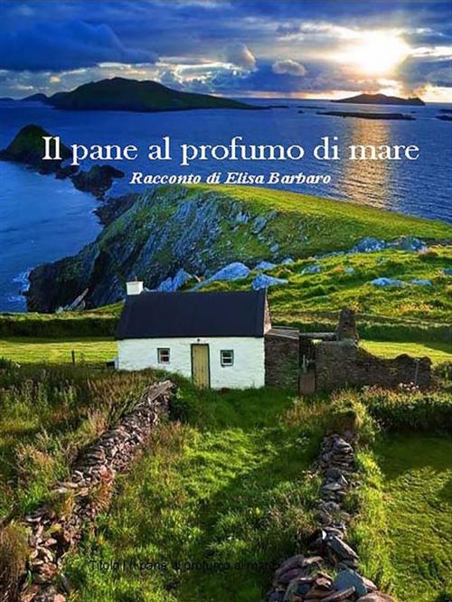 Cover of the book Il pane al profumo di mare by Elisa Barbaro, Youcanprint Self-Publishing