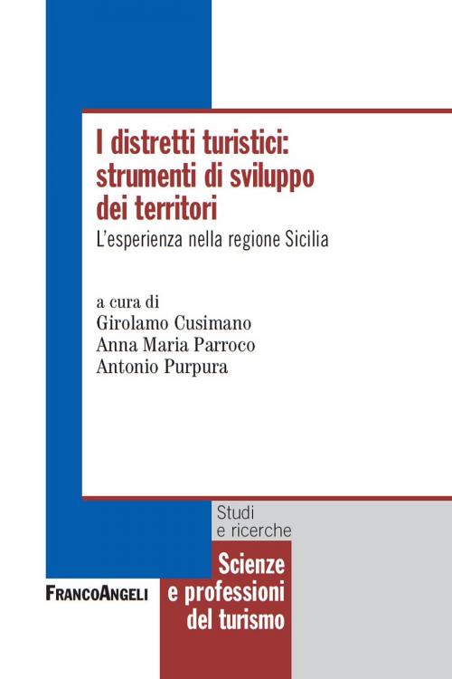 Cover of the book I distretti turistici: strumenti di sviluppo dei territori. L’esperienza nella Regione Sicilia by AA. VV., Franco Angeli Edizioni