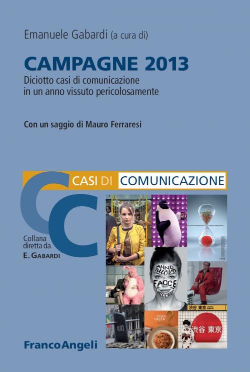 Cover of the book Campagne 2013. Diciotto casi di comunicazione in un anno vissuto pericolosamente by AA. VV., Franco Angeli Edizioni