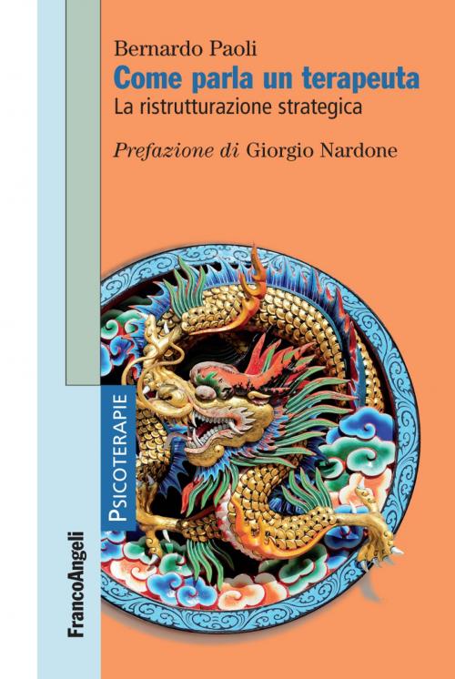 Cover of the book Come parla un terapeuta. La ristrutturazione strategica by Bernardo Paoli, Franco Angeli Edizioni