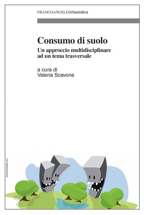 Cover of the book Consumo di suolo. Un approccio multidisciplinare ad un tema trasversale by AA. VV., Franco Angeli Edizioni