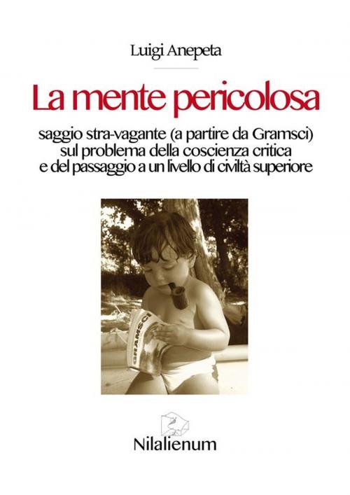Cover of the book La mente pericolosa by Luigi Anepeta, Nilalienum Edizioni