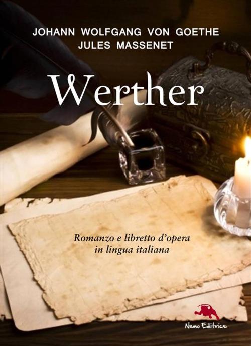 Cover of the book I dolori del giovane Werther (Romanzo) e Werther (libretto d'opera) by Johann Wolfgang von Goethe, Jules Massenet, Nemo Editrice
