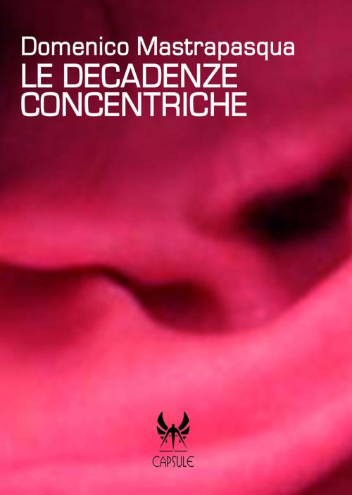 Cover of the book Le decadenze concentriche by Domenico Mastrapasqua, Kipple Officina Libraria