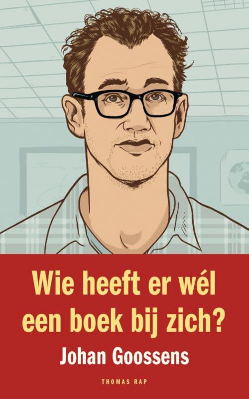 Cover of the book Wie heeft er wél een boek bij zich? by Johan Goossens, Bezige Bij b.v., Uitgeverij De