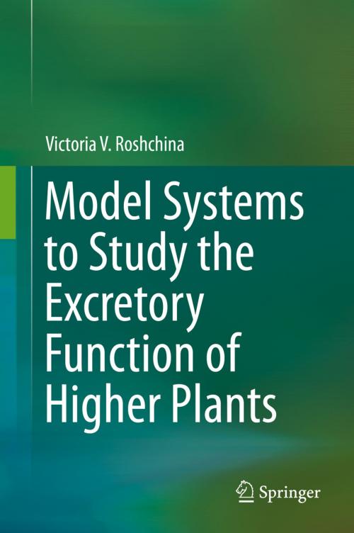 Cover of the book Model Systems to Study the Excretory Function of Higher Plants by Victoria V. Roshchina, Springer Netherlands