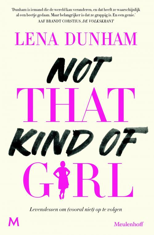 Cover of the book Not That Kind of Girl by Lena Dunham, Gemma Pauwels, Meulenhoff Boekerij B.V.