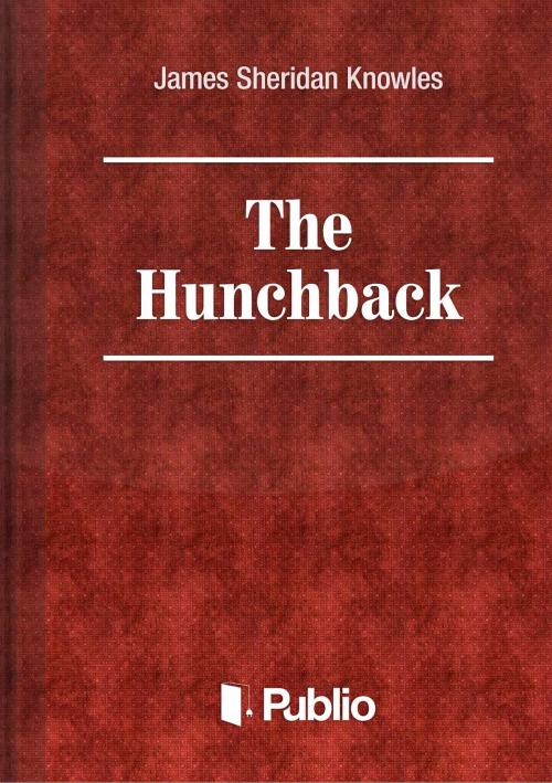 Cover of the book The Hunchback by James Sheridan Knowles, Publio Kiadó