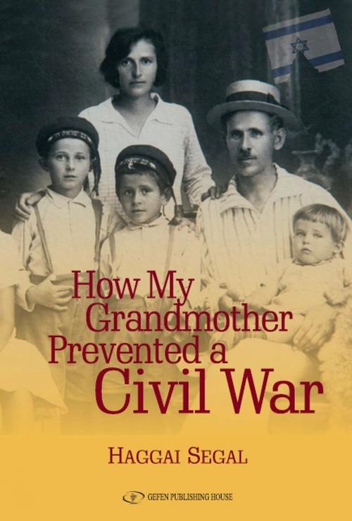 Cover of the book How My Grandmother Prevented A Civil War by Hagai Segal, Gefen Publishing House
