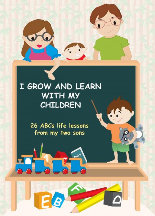 Cover of the book I Grow and Learn with My Children: 26 ABCs life lessons from my two sons by Peter Tao, Tao Chih Hsing