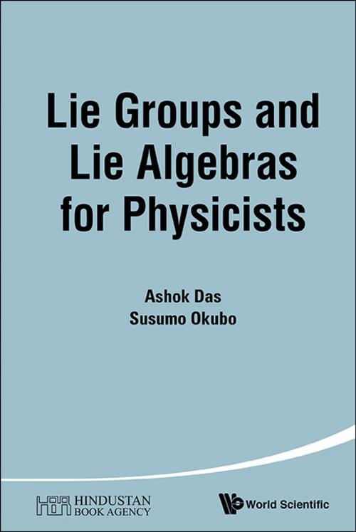 Cover of the book Lie Groups and Lie Algebras for Physicists by Ashok Das, Susumu Okubo, World Scientific Publishing Company