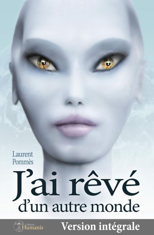 Cover of the book J'ai rêvé d'un autre monde (version intégrale) by Laurent Pommès, Editions Humanis